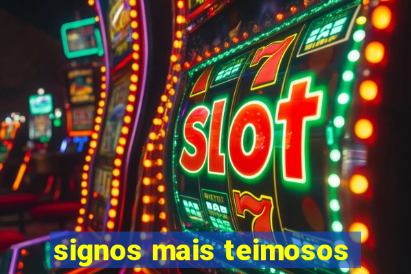 signos mais teimosos